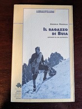 Il Ragazzo di Buia  Appunti di un alpinista - Ursella Angelo - I Licheni