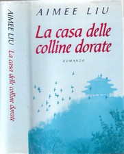 La casa delle colline dorate. . Aimee Liu. 2001. .