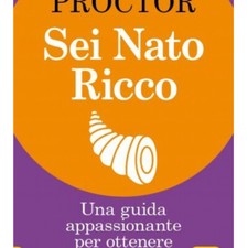 LIBRO SEI NATO RICCO - UNA GUIDA APPASSIONANTE PER OTTENERE SUCCESSO BOB PROCTOR