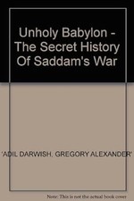 Unholy Babylon: Secret History of Saddams War, Darwish, Adil & Alexander, Gregor