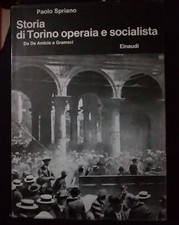 Spriano STORIA DI TORINO OPERAIA E SOCIALISTA da De Amicis a Gramsci ed. Einaudi