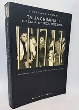 Italia criminale. Quella sporca dozzina. Personaggi fatti Cristiano Armati 1° ed