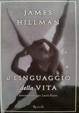 JAMES HILLMAN - IL LINGUAGGIO DELLA VITA - RIZZOLI - 2003