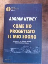 ADRIAN NEWEY - COME HO PROGETTATO IL MIO SOGNO - FORMULA 1 - MONDADORI