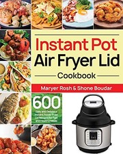 INSTANT POT AIR FRYER LID COOKBOOK: 600 EASY AND DELICIOUS By Maryer Rosh NEW