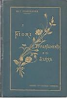 I FIORI D'APPARTAMENTO E DI SERRA. Coltivazione e propagazione, HESDORFFER Ma...