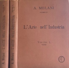 L'arte nell'industria. Volume I  II. Lavori di legno e pastiglia - Lavori di met