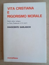 Vita cristiana e rigorismo morale Studio storico su Pietro Tamburini - Garlaschi