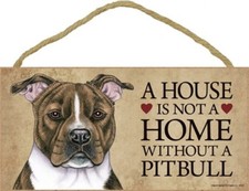 A House is not a Home without a Dog PITBULL BRINDLE Sign 5"x10" Wood Plaque 367