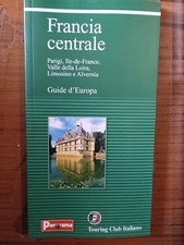 Guide d'Europa Francia Centrale Parigi Ile de France Touring Club Italiano 2003