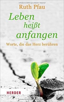 Leben heißt anfangen worte - anfangen:,
