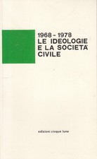 LS- 1968/1978 LE IDEOLOGIE E LA SOCIETA' CIVILE - CINQUE LUNE - 1979 - B- ZFS182