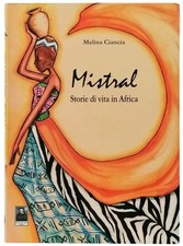 Mistral Storie Di Vita In Africa Melina Ciancia Città del Sole 2010