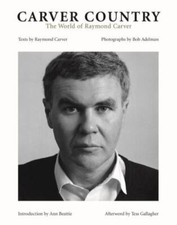 Carver Country : The World of Raymond Carver by Raymond Carver (2013, Hardcover)