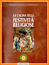 LA CUCINA DELLE FESTIVITÀ RELIGIOSE 2010 ricette cultura gastronomica Libro