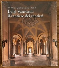 Luigi Vanvitelli: il cantiere dei cantieri. Atti del convegno internazionale