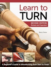 Learn to Turn: A Beginner's Guide to Woodturning from Start to... by Barry Gross