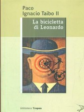 LA BICICLETTA DI LEONARDO NARRATIVA STRANIERA PACO IGNACIO TAIBO II TROPEA 2009-