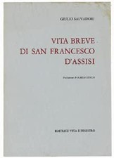 VITA BREVE DI SAN FRANCESCO D'ASSISI. - Salvadori Giulio. - Editrice V