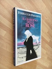 FERRUCCIO PARAZZOLI IL GIARDINO DELLE ROSE LA SCALA RIZZOLI 1985 PRIMA EDIZIONE