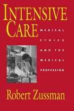 INTENSIVE CARE: MEDICAL ETHICS AND THE MEDICAL PROFESSION By Robert Zussman *VG*