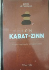 Jon Kabat - Zinn, La psicologia della consapevolezza,  Hachette