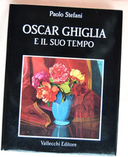 Oscar Ghiglia e il suo tempo. Vallecchi 1985. Paolo Stefani