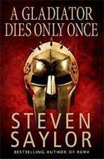A Gladiator Dies Only Once (Roma sub Rosa) by Steven Saylor 1845292340