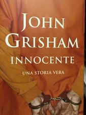 2006 JOHN GRISHAM - L'INNOCENTE - UNA STORIA VERA - 1 EDIZIONI