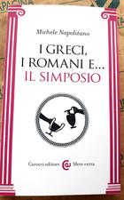 I GRECI, I ROMANI E... IL SIMPOSIO - MICHELE NAPOLITANO - CAROCCI EDITORE