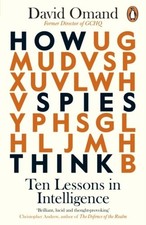 How Spies Think ~ David Omand