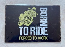 BORN TO RIDE FORCED TO WORK
