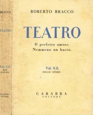 Teatro. Il perfetto amore; Nemmeno un bacio. . Roberto Bracco. 1938. .