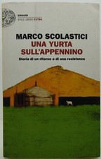 Una yurta sull' Appenino. Marco Scolastici. Einaudi, 2018