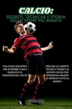Calcio: SEGRETI, TECNICHE E