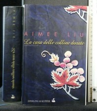 LA CASA DELLE COLLINE DORATE. Aimee Liu. Sperling & Kupfer.