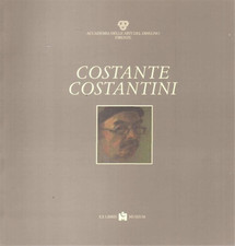 Catalogo della Mostra: - Costante Costantini, pittore incisore. Opere. 
