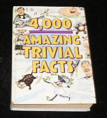 000 amazing trivial facts - 4,000,