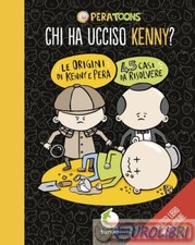 9788867903023 PERA TOONS CHI HA UCCISO KENNY? LE ORIGINI DI KENNY TUNUE'