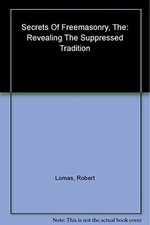 The Secrets of Freemasonry: Revealing the Suppresse... by Robert Lomas Paperback