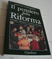 ALISTER E. MCGRATH IL PENSIERO DELLA RIFORMA LUTERO ZWINGLI CALVINO BUCERO