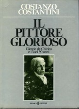 Il pittore glorioso. Giorgio de Chirico e i suoi 90 anni - Costantini Costanzo