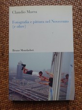 Fotografia e pittura nel Novecento (e oltre). Claudio Marra ed. B. Mondadori (g6
