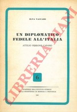 VACCARI Ilva - Un diplomatico fedele all'Italia. Attilio Perrone Capano.
