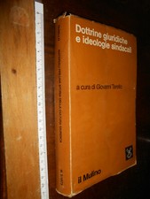 LIBRO -  Dottrine giuridiche e ideologie sindacali  da G. TARELLO