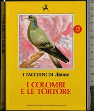 I TACCUINI DI AIRONE. I COLOMBI E LE TORTORE. AA.VV. MONDADORI.