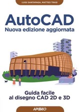 AUTOCAD. GUIDA FACILE AL DISEGNO CAD 2D E 3D. NUOVA EDIZ.  - SANTAPAGA LUIGI,