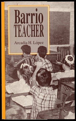 Barrio teacher arcadia lopez - teacher.,