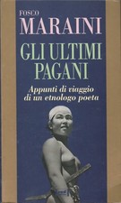 Fosco Maraini. Gli ultimi pagani: appunti di viaggio. 1°ediz. Red, 1997