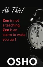 Ah This!: Zen Is Not a Teaching, Zen Is an Alarm to... | Buch | Zustand sehr gut